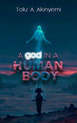 A God in a Human Body by Tolu' A. Akinyemi