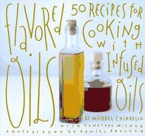 Flavored Oils: 50 Recipes for Cooking with Infused Oils by Daniel Proctor, Michael Chiarello, Penelope Wisner