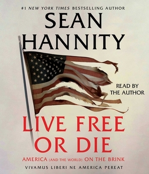 Live Free or Die: America (and the World) on the Brink by Sean Hannity