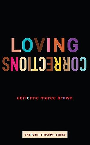 Loving Corrections by adrienne maree brown