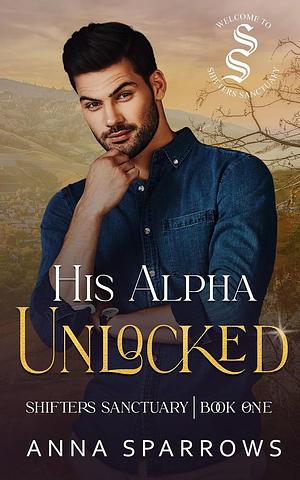 His Alpha Unlocked by Anna Sparrows