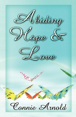 Abiding Hope and Love by Connie Arnold