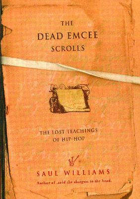 The Dead Emcee Scrolls: The Lost Teachings of Hip-Hop by Saul Williams