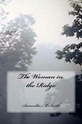 The Woman in the Ridge by Samantha M. Smith