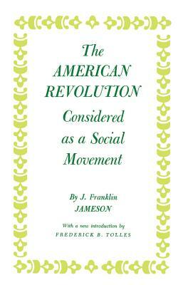 The American Revolution Considered as a Social Movement by John Franklin Jameson