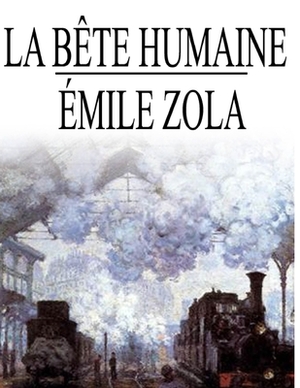 La bête humaine: édition originale et annotée by Émile Zola