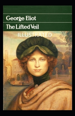 The Lifted Veil Illustrated by George Eliot