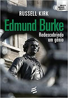 Edmund Burke: Redescobrindo Um Gênio by Alex Catarino, Roger Scruton, Russell Kirk