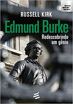 Edmund Burke: Redescobrindo Um Gênio by Russell Kirk, Roger Scruton, Alex Catarino