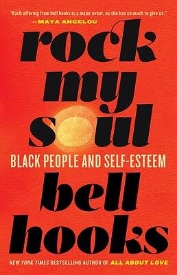 Rock My Soul: Black People and Self-Esteem by bell hooks