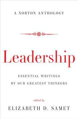 Leadership: Essential Writings by Our Greatest Thinkers by 