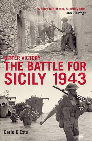 Bitter Victory: The Battle for Sicily by Carlo D'Este