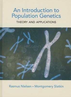 An Introduction to Population Genetics: Theory and Applications by Rasmus Nielsen, Montgomery Slatkin