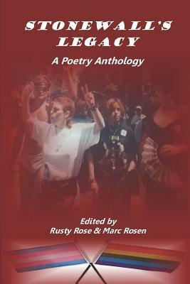 Stonewall's Legacy: A Poetry Anthology by Rita Rusty Rose, Marc Rosen