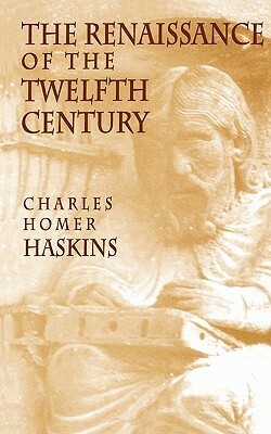 The Renaissance of the Twelfth Century by Charles Homer Haskins