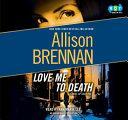 Love Me to Death by Allison Brennan