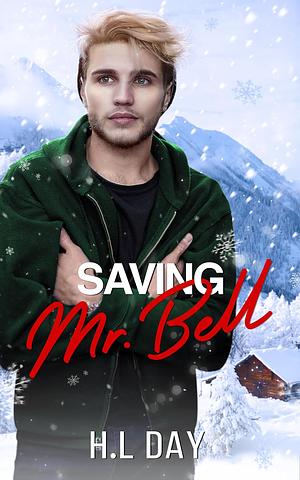 Saving Mr. Bell  by H.L Day