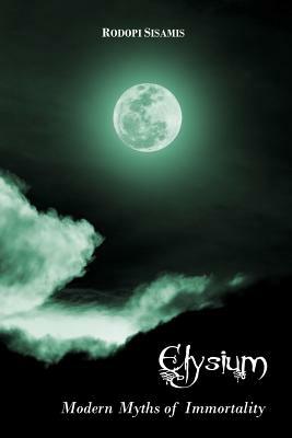 Elysium: Modern Myths of Immortality by Rodopi Sisamis