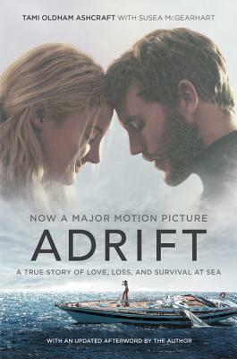 Adrift [movie Tie-In]: A True Story of Love, Loss, and Survival at Sea by Tami Oldham Ashcraft