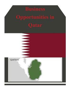 Business Opportunities in Qatar by U. S. Department of Commerce