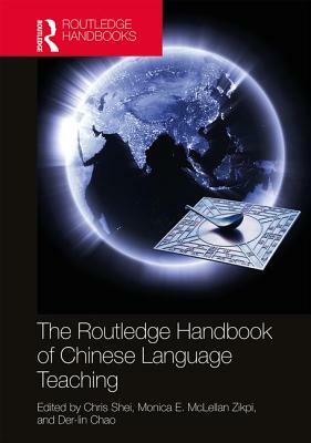 The Routledge Handbook of Chinese Language Teaching by Der-Lin Chao, Chris Shei, Monica E. McLellan Zikpi