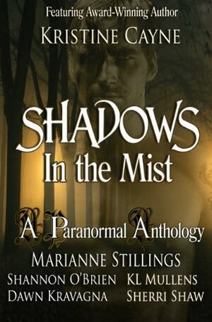 Shadows in the Mist by Sherri Shaw, K.L. Mullens, Kristine Cayne, Dawn Kravagna, Shannon O'Brien, Marianne Stillings