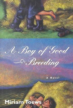 A Boy of Good Breeding by Miriam Toews