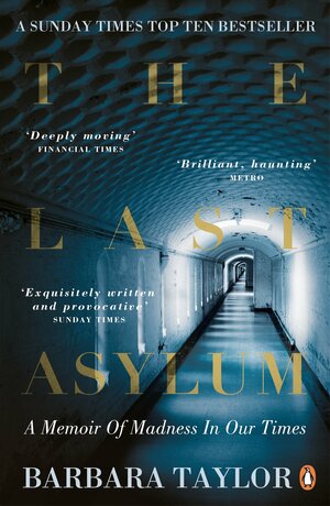 The Last Asylum: A Memoir of Madness in our Times by Barbara Taylor