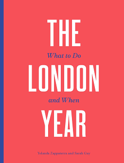 The London Year: What to Do and When by Yolanda Zappaterra, Sarah Guy