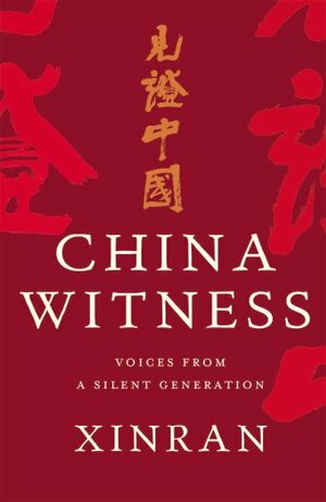 China Witness: Voices from a Silent Generation by Xinran