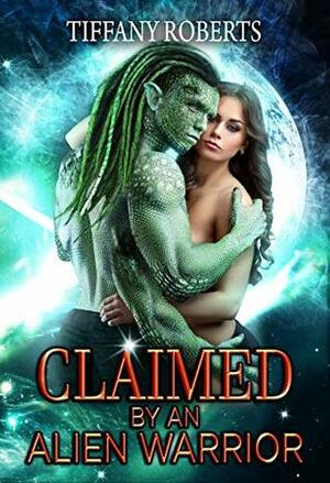 Claimed by an Alien Warrior by Tiffany Roberts