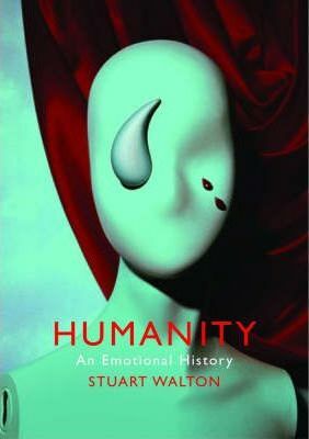 Humanity: An Emotional History by Stuart Walton