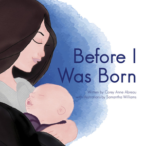 Before I Was Born by Corey Anne Abreau