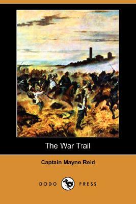 The War Trail (Dodo Press) by Captain Mayne Reid