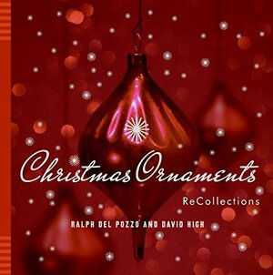 Christmas Ornaments: ReCollections by David High, Ralph Del Pozzo
