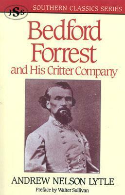 Bedford Forrest: And His Critter Company by Walter Sullivan, Andrew Lytle