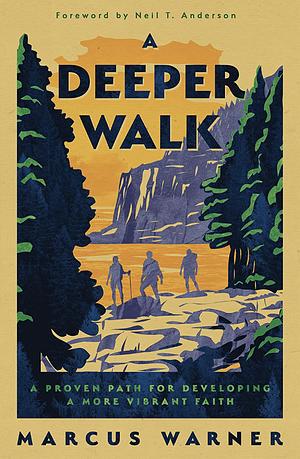 A Deeper Walk: A Proven Path for Developing a More Vibrant Faith by Marcus Warner