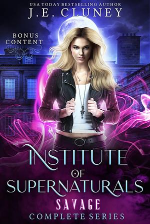 Institute of Supernaturals: Savage Complete Series by J.E. Cluney