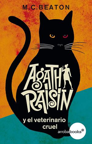 Agatha Raisin y el veterinario cruel by M.C. Beaton