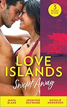 Love Islands: Swept Away: Brunetti's Secret Son / Claiming the Royal Innocent / The Mistress That Tamed De Santis by Jennifer Hayward, Natalie Anderson, Maya Blake