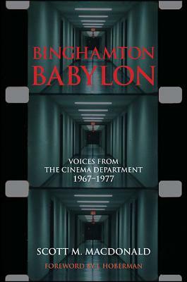 Binghamton Babylon: Voices from the Cinema Department, 1967-1977: (A Non-Ficiton Novel) by Scott M. MacDonald