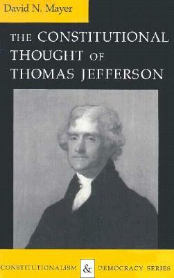 Constitutional Thought of Thomas Jefferson (Revised) by David N. Mayer
