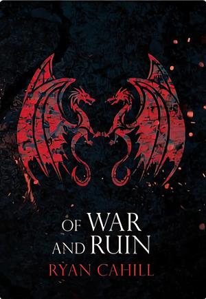 Of War and Ruin by Ryan Cahill