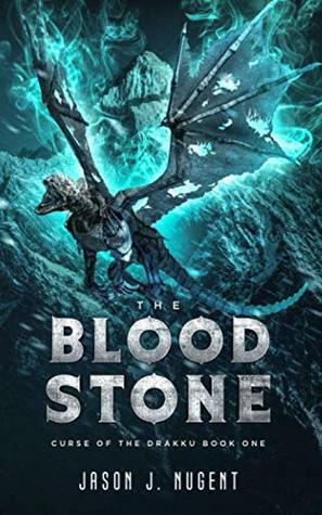 The Blood Stone: Curse of the Drakku Book One by Jason J. Nugent