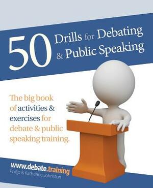 50 Drills for Debating & Public Speaking by Philip Johnston, Katherine Johnston