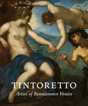 Tintoretto: Artist of Renaissance Venice by Frederick Ilchman, Robert Echols