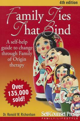 Family Ties That Bind: A Self-Help Guide to Change Through Family of Origin Therapy by Ronald W. Richardson