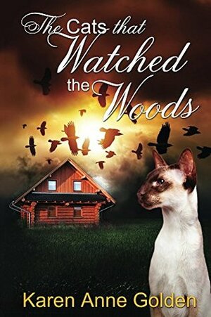 The Cats that Watched the Woods by Karen Anne Golden