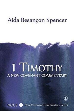 1 Timothy: A New Covenant Commentary by Aida Besancon Spencer
