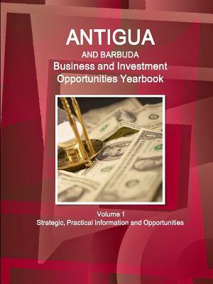 Antigua and Barbuda Business and Investment Opportunities Yearbook Volume 1 Strategic, Practical Information and Opportunities by Inc Ibp